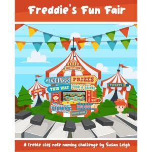 Leigh, Susan Freddie's Fun Fair: A treble clef note naming challenge Leigh, Susan Freddie's Fun Fair: A treble clef note naming challenge