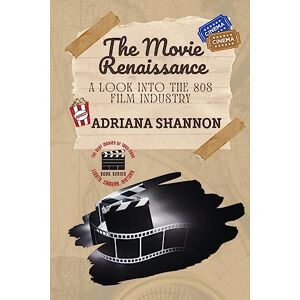 Shannon, Adriana The Movie Renaissance-A Look into the 80s Film Industry: An in-depth analysis of the movie industry in the 1980s (Lights, Camera, History: The Best Movies of 1980-2000) Shannon, Adriana The Movie Renaissance-A Look into the 80s Film Industry: An in-depth analysis of the movie industry in the 1980s (Lights, Camera, History: The Best Movies of 1980-2000)