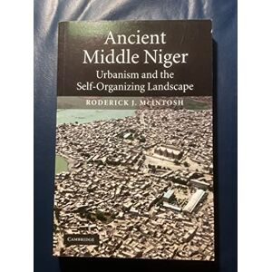 McIntosh Ancient Middle Niger: Urbanism and the Self-organizing Landscape: 7 (Case Studies in Early Societies, Series Number 7) McIntosh Ancient Middle Niger: Urbanism and the Self-organizing Landscape: 7 (Case Studies in Early Societies, Series Number 7)