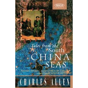 Allen, Charles Tales From The South China Seas: Images of the British in South East Asia in the Twentieth Century Allen, Charles Tales From The South China Seas: Images of the British in South East Asia in the Twentieth Century