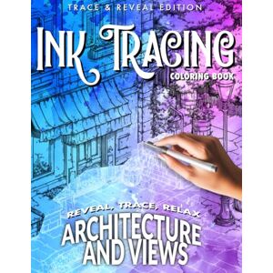 Edition, Trace & Reveal Ink Tracing Coloring Book Architecture and Views: 35 amazing illustrations: trace, color, relax! Edition, Trace & Reveal Ink Tracing Coloring Book Architecture and Views: 35 amazing illustrations: trace, color, relax!