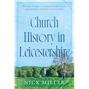 Nick Miller Church History in Leicestershire Nick Miller Church History in Leicestershire