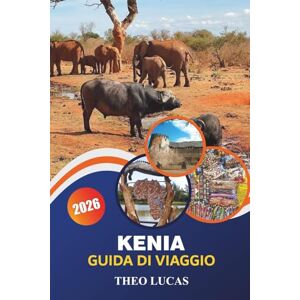 LUCAS, THEO Kenia Guida Di Viaggio 2026: Esplora la fauna selvatica, una cultura vibrante, safari emozionanti e spiagge incontaminate per la migliore avventura africana LUCAS, THEO Kenia Guida Di Viaggio 2026: Esplora la fauna selvatica, una cultura vibrante, safari emozionanti e spiagge incontaminate per la migliore avventura africana
