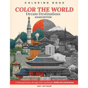 ART HOUSE, LISSI Color The World – Asian Wonders: A Relaxing Coloring Book of Beautiful Landmarks and Cultures from China, Japan, Korea and more.: Discover Asia’s most ... Journey Through Culture, Art & Nature) ART HOUSE, LISSI Color The World – Asian Wonders: A Relaxing Coloring Book of Beautiful Landmarks and Cultures from China, Japan, Korea and more.: Discover Asia’s most ... Journey Through Culture, Art & Nature)