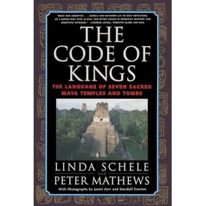 Schele, Linda The Code of Kings: The Language of Seven Sacred Maya Temples and Tombs Schele, Linda The Code of Kings: The Language of Seven Sacred Maya Temples and Tombs