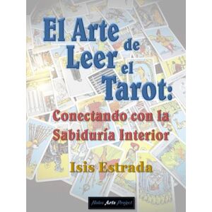 Estrada, Isis El Arte de Leer el Tarot: Conectando con la Sabiduría Interior Estrada, Isis El Arte de Leer el Tarot: Conectando con la Sabiduría Interior