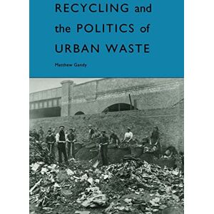 Gandy, Matthew Recycling and the Politics of Urban Waste Gandy, Matthew Recycling and the Politics of Urban Waste