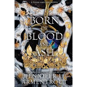 Armentrout, Jennifer L Born of Blood and Ash: A Flesh and Fire Novel: 4 Armentrout, Jennifer L Born of Blood and Ash: A Flesh and Fire Novel: 4