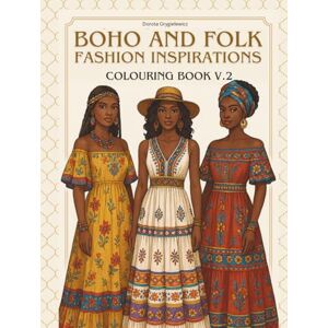 Grygielewicz, Dorota BOHO AND FOLK FASHION INSPIRATIONS COLOURING BOOK V.2: Coloring pages with fashion pictures to color for girls and women Grygielewicz, Dorota BOHO AND FOLK FASHION INSPIRATIONS COLOURING BOOK V.2: Coloring pages with fashion pictures to color for girls and women
