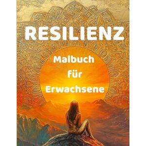 Hartrampf, Michaela RESILIENZ Malbuch für Erwachsene Stärke, inneren Frieden, Achtsamkeit und Selbstliebe finden: Malen für Frauen zur Entspannung, Heilung, Meditation, Stressabbau, Ruhe und Freude mit Mandalas Hartrampf, Michaela RESILIENZ Malbuch für Erwachsene Stärke, inneren Frieden, Achtsamkeit und Selbstliebe finden: Malen für Frauen zur Entspannung, Heilung, Meditation, Stressabbau, Ruhe und Freude mit Mandalas