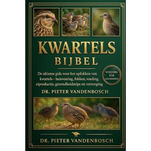 Vandenbosch, Dr. Pieter Kwartels Bijbel: De ultieme gids voor het opfokken van kwartels – huisvesting, fokken, voeding, eiproductie, gezondheidstips en verzorging voor beginners Vandenbosch, Dr. Pieter Kwartels Bijbel: De ultieme gids voor het opfokken van kwartels – huisvesting, fokken, voeding, eiproductie, gezondheidstips en verzorging voor beginners