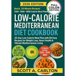 Scott Low-Calorie Mediterranean Diet Cookbook: 30-Day Low-Calorie Meal Plan with 60 Easy Recipes for Weight Loss, Heart Health & Vibrant Mediterranean Living Scott Low-Calorie Mediterranean Diet Cookbook: 30-Day Low-Calorie Meal Plan with 60 Easy Recipes for Weight Loss, Heart Health & Vibrant Mediterranean Living