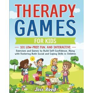Reed, Joss Therapy Games for Kids: 101 Low-Prep, Fun and Interactive Exercises and Games to Build Self-Confidence, Along with Fostering Both Social and Coping Skills in Children (Therapeutic Approaches) Reed, Joss Therapy Games for Kids: 101 Low-Prep, Fun and Interactive Exercises and Games to Build Self-Confidence, Along with Fostering Both Social and Coping Skills in Children (Therapeutic Approaches)