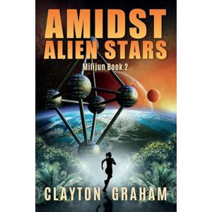 Graham, Clayton Amidst Alien Stars: Milijun Book 2 (Milijun A Gripping First Contact Series) Graham, Clayton Amidst Alien Stars: Milijun Book 2 (Milijun A Gripping First Contact Series)