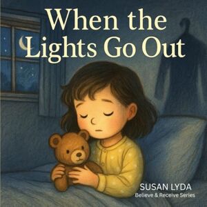 Lyda, Susan When the Lights Go Out (Believe and Receive) Lyda, Susan When the Lights Go Out (Believe and Receive)