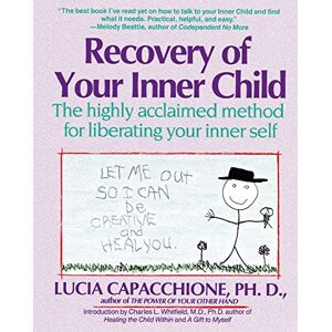 Capacchione PH.D., Lucia Recovery of Your Inner Child: The Highly Acclaimed Method for Liberating Your Inner Self Capacchione PH.D., Lucia Recovery of Your Inner Child: The Highly Acclaimed Method for Liberating Your Inner Self