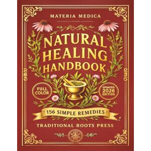 Press, Traditional Roots The Original Natural Healing Handbook: 156 Simple Herbal Remedies You Can Make at Home For Pain, Sleep, Digestion, Stress, & Immunity Press, Traditional Roots The Original Natural Healing Handbook: 156 Simple Herbal Remedies You Can Make at Home For Pain, Sleep, Digestion, Stress, & Immunity