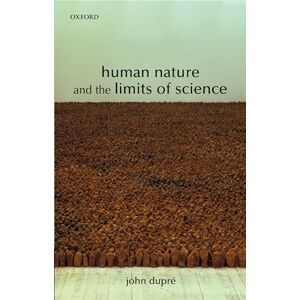 Dupre, John Human Nature and the Limits of Science Dupre, John Human Nature and the Limits of Science