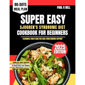 Bell, Paul K Super Easy Sjogren's Syndrome Diet Cookbook For Beginners 2025: Flavorful Food Plans for Long-Term Immune Support (The Bell Pantry Series) Bell, Paul K Super Easy Sjogren's Syndrome Diet Cookbook For Beginners 2025: Flavorful Food Plans for Long-Term Immune Support (The Bell Pantry Series)