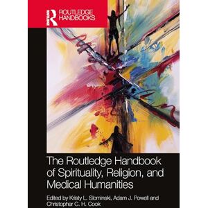 The Routledge Handbook of Spirituality, Religion, and the Medical Humanities (Routledge Handbooks in Religion) The Routledge Handbook of Spirituality, Religion, and the Medical Humanities (Routledge Handbooks in Religion)