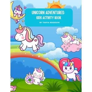 Rossouw, Tanya Unicorn Adventures: Kids Activity Book: Fun Unicorn-Themed Puzzles, Coloring, and Games for Kids Ages 4-8, Hours of Magical Fun with Mazes, Word ... (Kids Adventures Series: Kids Activity Books) Rossouw, Tanya Unicorn Adventures: Kids Activity Book: Fun Unicorn-Themed Puzzles, Coloring, and Games for Kids Ages 4-8, Hours of Magical Fun with Mazes, Word ... (Kids Adventures Series: Kids Activity Books)