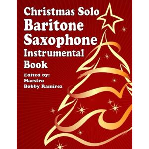 Ramirez, Bobby Christmas Solo Baritone Saxophone Instrumental Book (Christmas Solo Instrumental Book Series) Ramirez, Bobby Christmas Solo Baritone Saxophone Instrumental Book (Christmas Solo Instrumental Book Series)