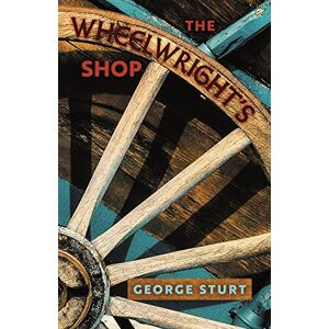 Sturt, George The Wheelwright's Shop Sturt, George The Wheelwright's Shop