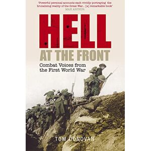 Donovan, Tom Hell at the Front: Combat Voices from the First World War Donovan, Tom Hell at the Front: Combat Voices from the First World War