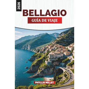 MILLET, PHYLLIS BELLAGIO Guía de viaje 2026: Vistas al lago de Como, elegantes villas y atracciones en el norte de Italia MILLET, PHYLLIS BELLAGIO Guía de viaje 2026: Vistas al lago de Como, elegantes villas y atracciones en el norte de Italia