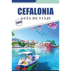 Brey, David K. CEFALONIA GUÍA DE VIAJE 2026: Descubra playas vírgenes, las principales atracciones, cosas que hacer, pueblos pintorescos y la cultura local en la isla Jónica. Brey, David K. CEFALONIA GUÍA DE VIAJE 2026: Descubra playas vírgenes, las principales atracciones, cosas que hacer, pueblos pintorescos y la cultura local en la isla Jónica.