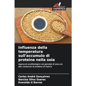 Gonçalves, Carlos André Influenza della temperatura sull'accumulo di proteine nella soia: Approccio ecofisiologico nei genotipi di soia con alto contenuto di proteine di riserva Gonçalves, Carlos André Influenza della temperatura sull'accumulo di proteine nella soia: Approccio ecofisiologico nei genotipi di soia con alto contenuto di proteine di riserva