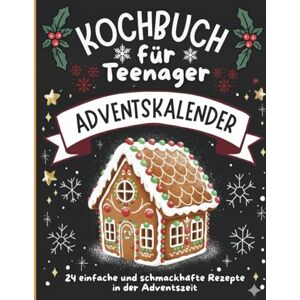 Kuefer, Stefanie kochbuch für Teenager adventskalender: 24 einfache und schmackhafte Rezepte in der Adventszeit Bonus 10 süße und trendige Rezepte Kuefer, Stefanie kochbuch für Teenager adventskalender: 24 einfache und schmackhafte Rezepte in der Adventszeit Bonus 10 süße und trendige Rezepte