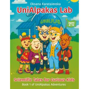 KARATAIEVSKA, OKSANA Scientific Tales for Curious Kids: Adventures with Alpaca Scientists: Inspiring Stories Where Science Meets Imagination-Awakening the Genius Within ... scientists turn curiosity into discovery.) KARATAIEVSKA, OKSANA Scientific Tales for Curious Kids: Adventures with Alpaca Scientists: Inspiring Stories Where Science Meets Imagination-Awakening the Genius Within ... scientists turn curiosity into discovery.)