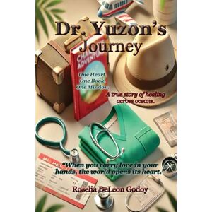 DeLeon Godoy, Roselia Dr. Yuzon's Journey: One Heart. One Book. One Mission. DeLeon Godoy, Roselia Dr. Yuzon's Journey: One Heart. One Book. One Mission.