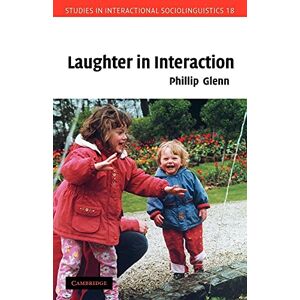 Glenn, Phillip Laughter in Interaction: 18 (Studies in Interactional Sociolinguistics, Series Number 18) Glenn, Phillip Laughter in Interaction: 18 (Studies in Interactional Sociolinguistics, Series Number 18)
