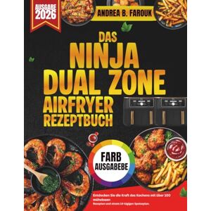 FAROUK, ANDREA B. DAS NINJA-DUAL ZONE AIRFRYER REZEPTBUCH: Entdecken Sie die Kraft des Kochens mit über 100 mühelosen Rezepten und einem 14-tägigen Speiseplan FAROUK, ANDREA B. DAS NINJA-DUAL ZONE AIRFRYER REZEPTBUCH: Entdecken Sie die Kraft des Kochens mit über 100 mühelosen Rezepten und einem 14-tägigen Speiseplan