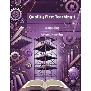 Hawkins, Abigail Quality First Teaching 1: Scaffolding Hawkins, Abigail Quality First Teaching 1: Scaffolding