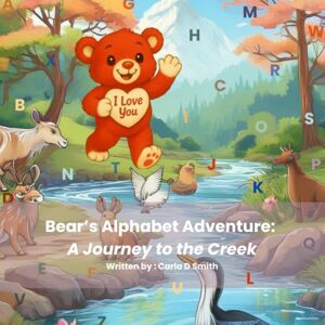 Smith, Carla D Bear's Alphabet Adventure: A Journey to the Creek: 1 (Bear's Adventures) Smith, Carla D Bear's Alphabet Adventure: A Journey to the Creek: 1 (Bear's Adventures)