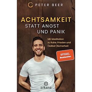 Beer, Peter Achtsamkeit statt Angst und Panik: Mit Meditation zu Ruhe, Frieden und (Selbst-)Sicherheit Beer, Peter Achtsamkeit statt Angst und Panik: Mit Meditation zu Ruhe, Frieden und (Selbst-)Sicherheit