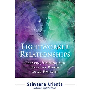 Sahvanna Arienta Lightworker Relationships: Creating Lasting and Healthy Bonds as an Empath Sahvanna Arienta Lightworker Relationships: Creating Lasting and Healthy Bonds as an Empath