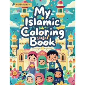 Khanom, Maria My Islamic Coloring Book for Kids: Color & Learn with Islamic Teachings & Creative Illustrations for Family Bonding and Cultural Exploration: Islamic ... fun Islamic inspired pages for little Muslims Khanom, Maria My Islamic Coloring Book for Kids: Color & Learn with Islamic Teachings & Creative Illustrations for Family Bonding and Cultural Exploration: Islamic ... fun Islamic inspired pages for little Muslims