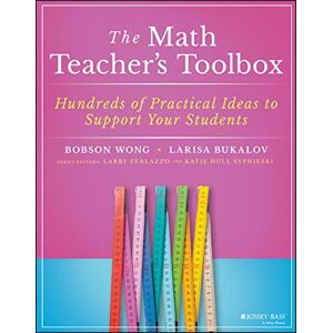 Wong, Bobson The Math Teacher's Toolbox: Hundreds of Practical Ideas to Support Your Students (The Teacher's Toolbox Series) Wong, Bobson The Math Teacher's Toolbox: Hundreds of Practical Ideas to Support Your Students (The Teacher's Toolbox Series)