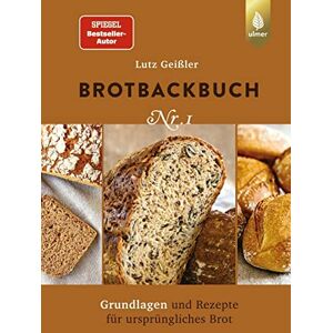 Geißler, Lutz Brotbackbuch Nr. 1: Spiegel-Bestseller-Autor. Grundlagen und Rezepte für ursprüngliches Brot Geißler, Lutz Brotbackbuch Nr. 1: Spiegel-Bestseller-Autor. Grundlagen und Rezepte für ursprüngliches Brot