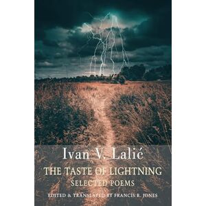 Lalić, Ivan V. The Taste of Lightning: Selected Poems Lalić, Ivan V. The Taste of Lightning: Selected Poems
