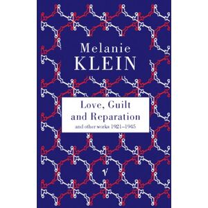 Klein, Melanie Love, Guilt and Reparation Klein, Melanie Love, Guilt and Reparation