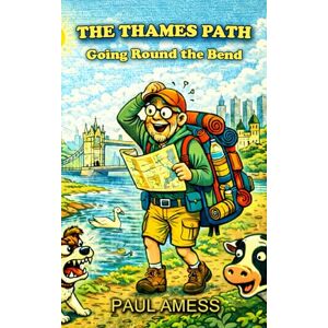 Amess, Paul The Thames Path: Going Round the Bend (History Walks 11-13) Amess, Paul The Thames Path: Going Round the Bend (History Walks 11-13)
