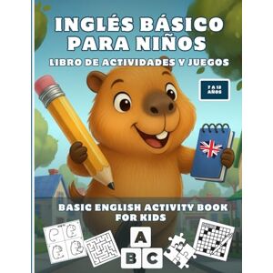 Montero Zaragoza, Yanelis INGLÉS BÁSICO PARA NIÑOS, Libro de Actividades y juegos 7 a 12 años: Basic English Activity Book for kids Montero Zaragoza, Yanelis INGLÉS BÁSICO PARA NIÑOS, Libro de Actividades y juegos 7 a 12 años: Basic English Activity Book for kids