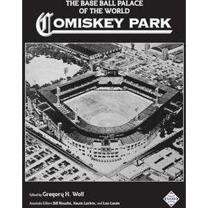 Wolf, Gregory H. The Base Ball Palace of the World: Comiskey Park: 71 (SABR Cities and Stadiums) Wolf, Gregory H. The Base Ball Palace of the World: Comiskey Park: 71 (SABR Cities and Stadiums)