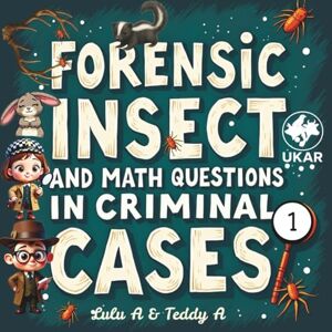 A, Lulu Forensic Insect and Math Questions in Criminal Cases I (Teddy’s Club for Bug Lovers Forensic Entomology Series) A, Lulu Forensic Insect and Math Questions in Criminal Cases I (Teddy’s Club for Bug Lovers Forensic Entomology Series)