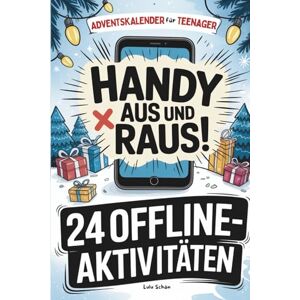 Schön, Lulu Adventskalender für Teenager: Handy aus und raus aus der digitalen Welt 24 Tage mit Offline-Challenges, Rätseln, unnützem Wissen und vielem mehr Beliebtes Geschenk für Teenager Schön, Lulu Adventskalender für Teenager: Handy aus und raus aus der digitalen Welt 24 Tage mit Offline-Challenges, Rätseln, unnützem Wissen und vielem mehr Beliebtes Geschenk für Teenager